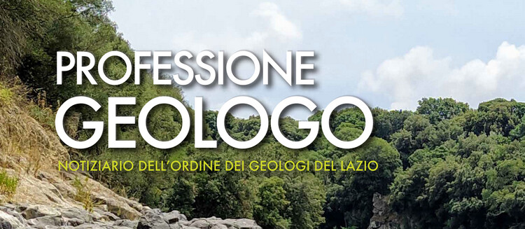 Professione Geologo - luglio 2021, online il notiziario dell'Ordine dei Geologi del Lazio