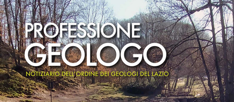 Professione Geologo - aprile 2021, online il notiziario dell'Ordine dei Geologi del Lazio